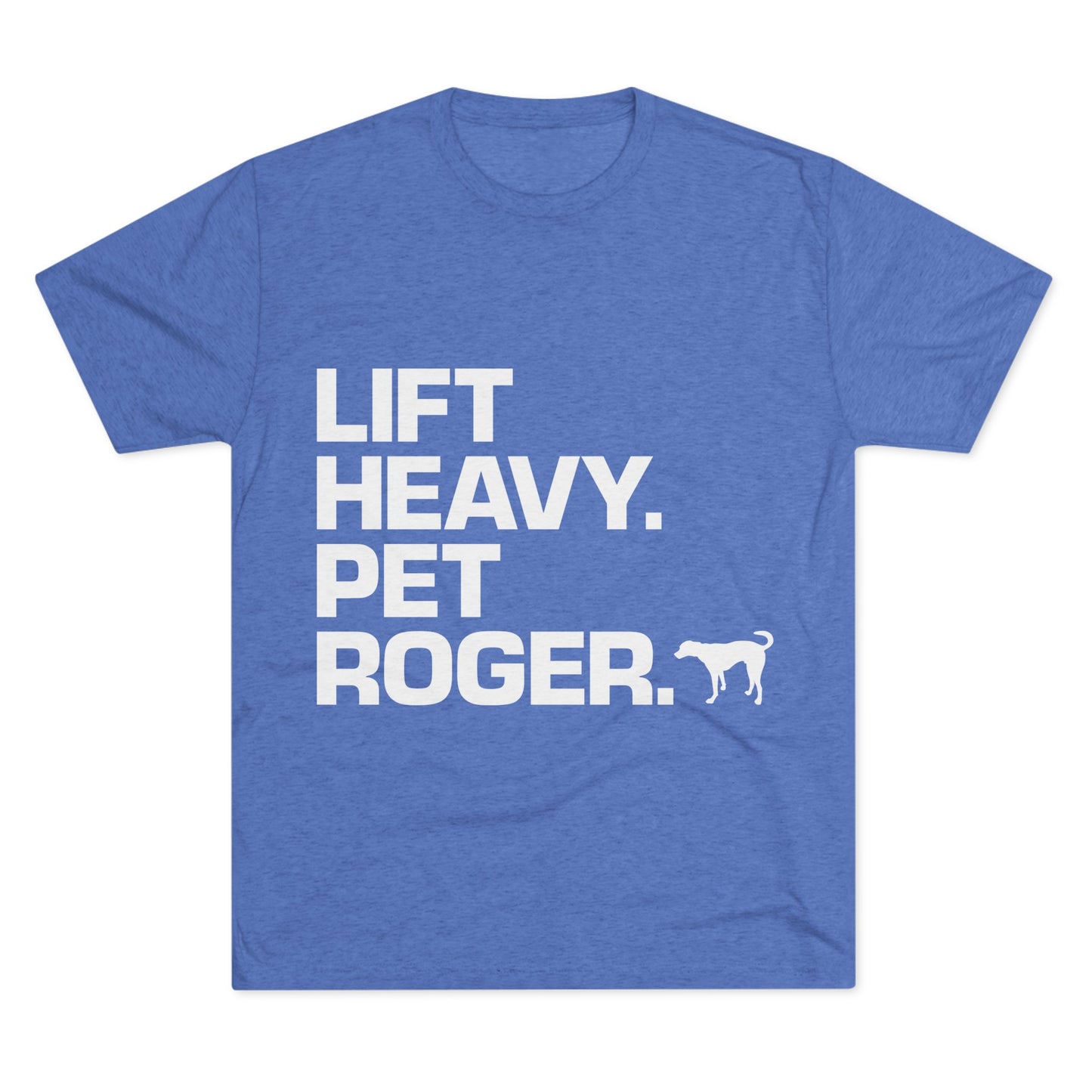 Lift Heavy. Pet Roger. - Tee