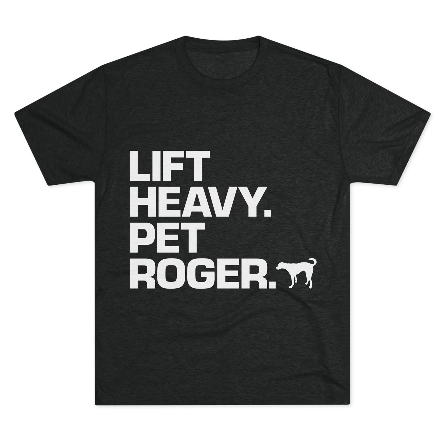 Lift Heavy. Pet Roger.  - Tee