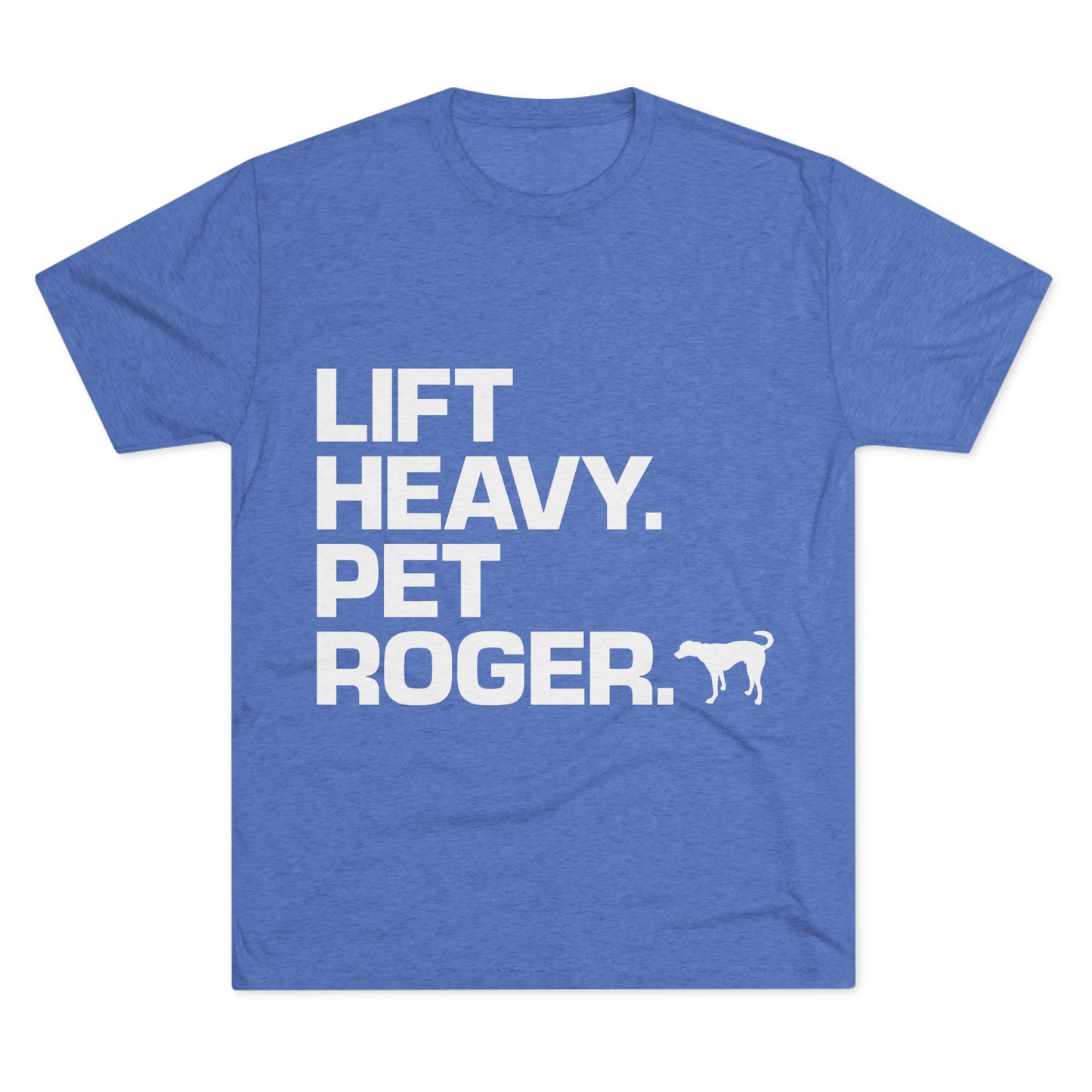 Lift Heavy. Pet Roger.  - Tee