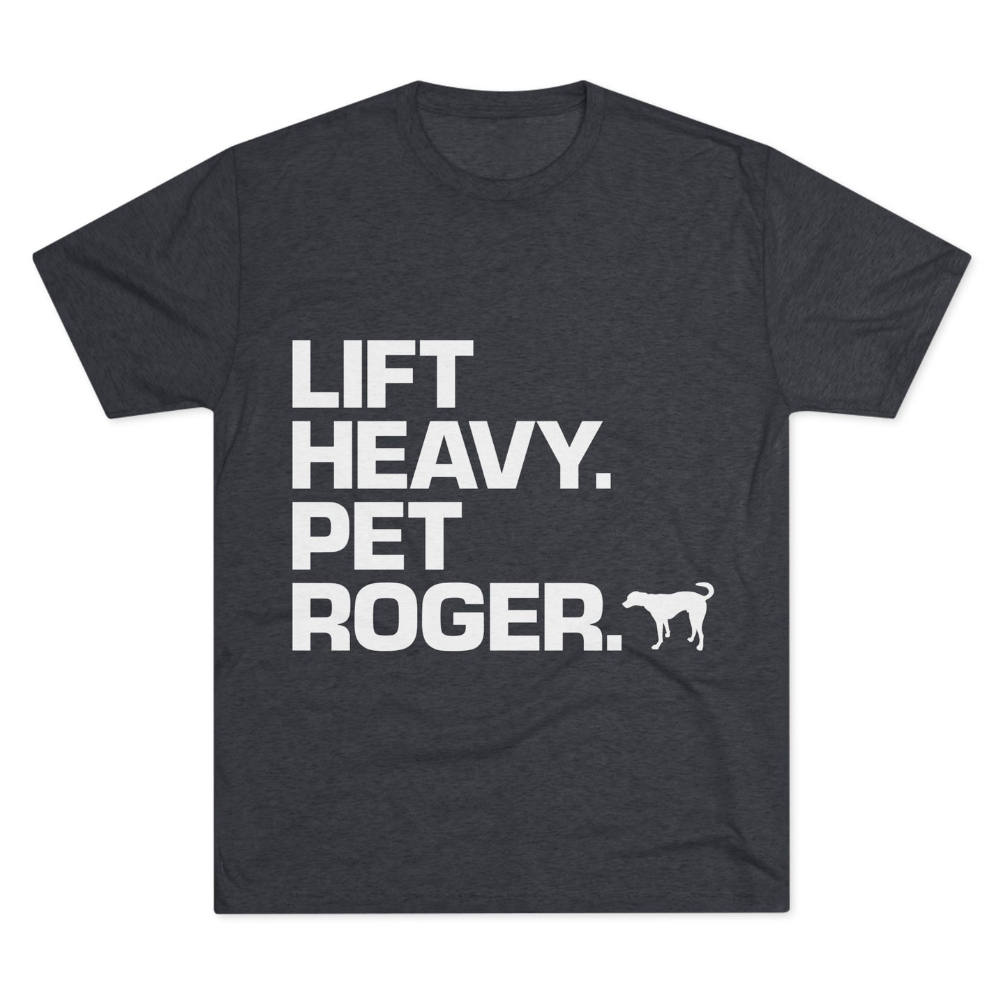 Lift Heavy. Pet Roger.  - Tee