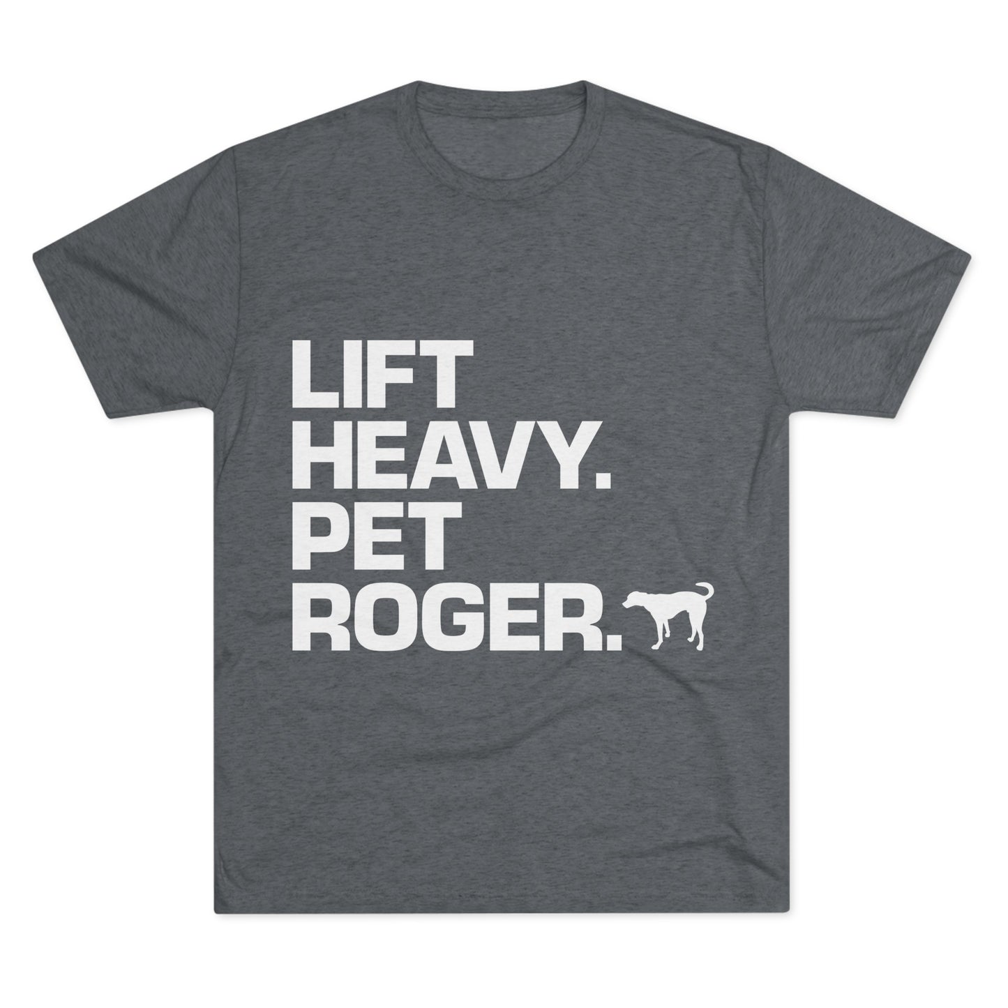 Lift Heavy. Pet Roger.  - Tee