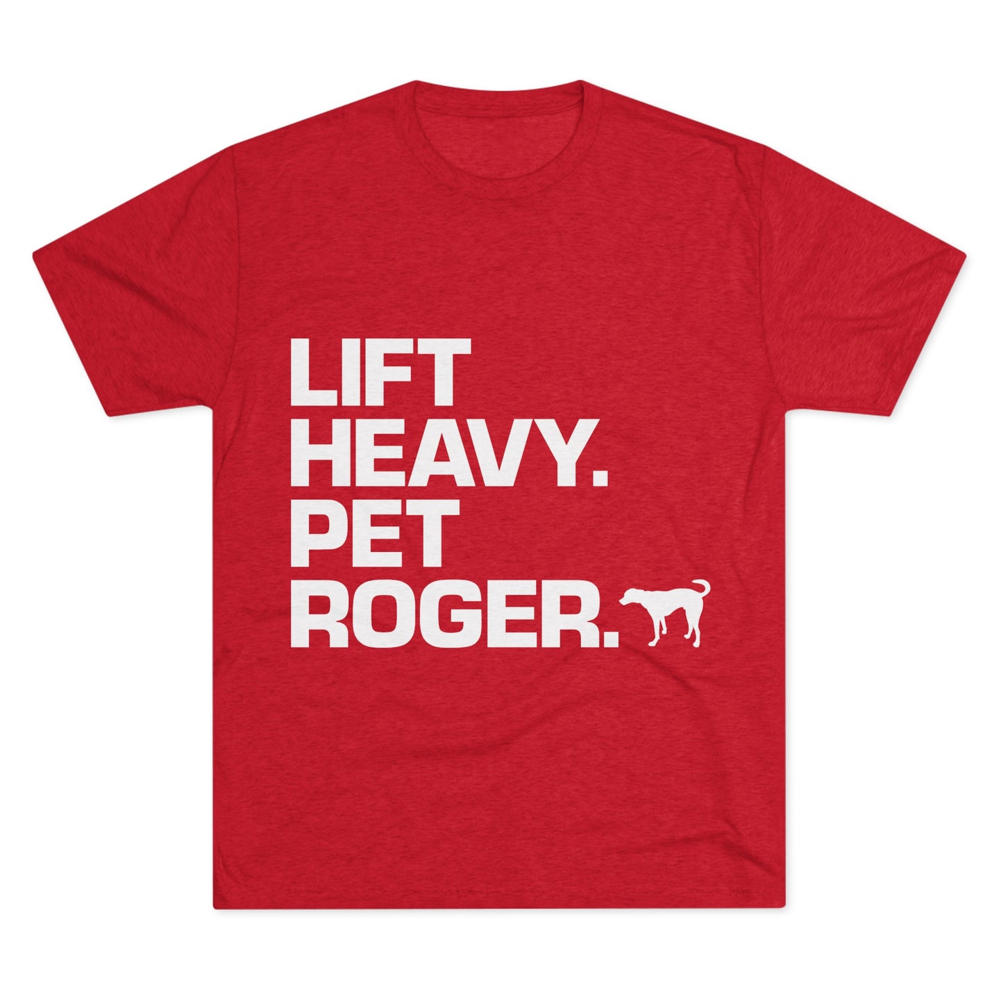 Lift Heavy. Pet Roger.  - Tee