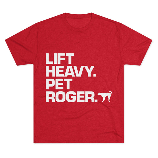 Lift Heavy. Pet Roger.  - Tee