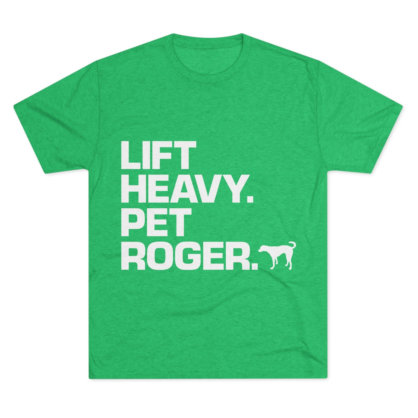 Lift Heavy. Pet Roger.  - Tee